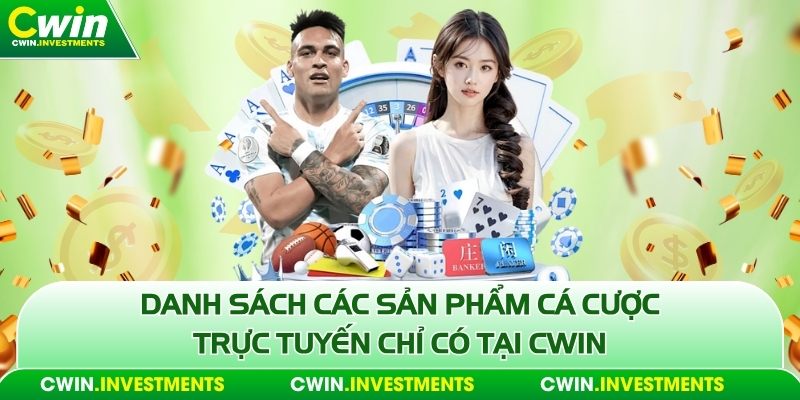 Danh sách các sản phẩm cá cược trực tuyến chỉ có tại Cwin