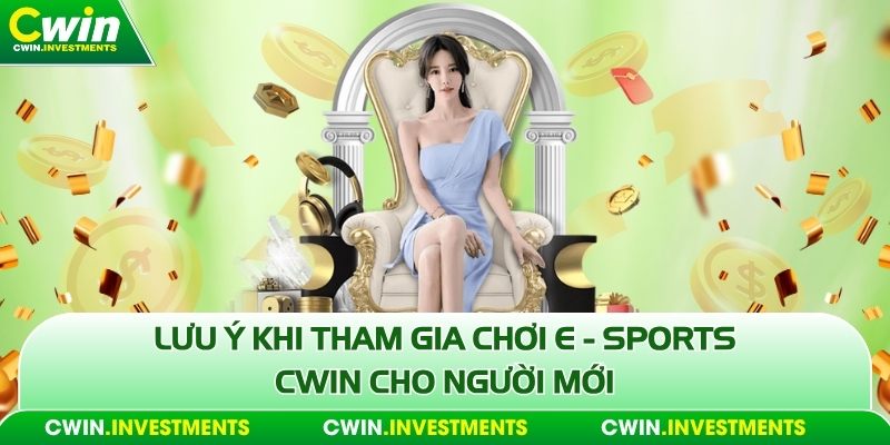 Lưu ý khi tham gia chơi E - Sports Cwin cho người mới