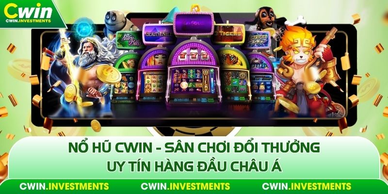 Nổ hũ cwin sân chơi đổi thưởng