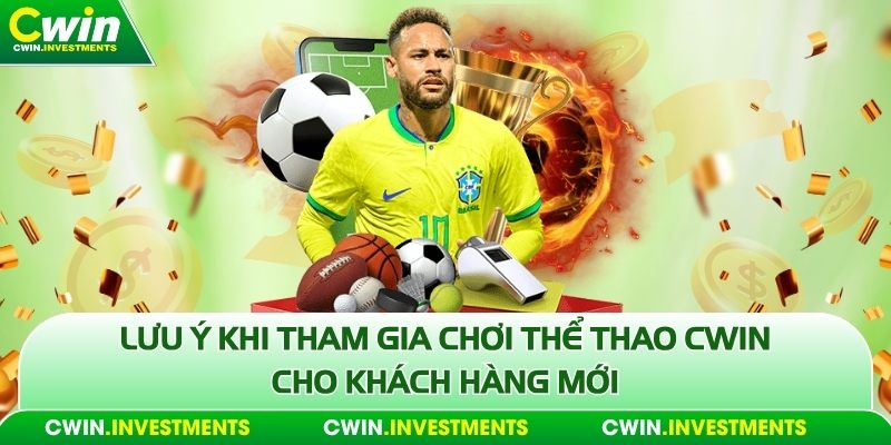 Lưu ý khi tham gia chơi thể thao Cwin cho khách hàng mới