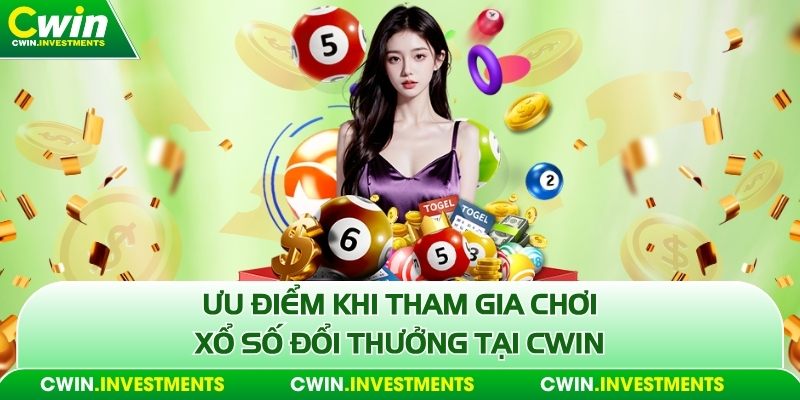 Ưu điểm khi tham gia chơi xổ số đổi thưởng tại Cwin